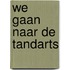 We gaan naar de tandarts