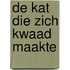 de kat die zich kwaad maakte