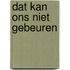 Dat kan ons niet gebeuren