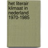 Het literair klimaat in Nederland 1970-1985 door Ton van Deel