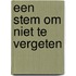 Een stem om niet te vergeten