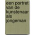 Een portret van de kunstenaar als jongeman