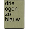 Drie ogen zo blauw door Vree