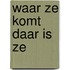 Waar ze komt daar is ze