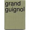 Grand guignol door Ferron