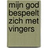 Mijn god bespeelt zich met vingers