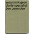 Waarom ik geen Dante-specialist ben geworden