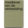 Mestkever van de verbeelding door Sigrid Bousset