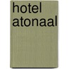 Hotel Atonaal door Keller