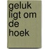 Geluk ligt om de hoek