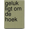 Geluk ligt om de hoek door Borgart