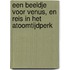 Een beeldje voor Venus, en Reis in het atoomtijdperk