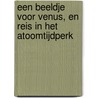 Een beeldje voor Venus, en Reis in het atoomtijdperk door Dhondt