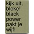 Kijk uit, bleke! Black Power pakt je wijf!