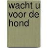 Wacht u voor de hond