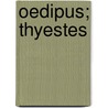 Oedipus; Thyestes door Hugo Claus