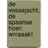 De vossejacht; De Spaanse hoer; Wrraaak!