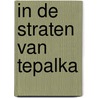 In de straten van Tepalka by Tip Marugg