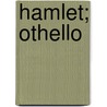 Hamlet; Othello door William Shakespeare