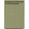 Groepspsychotherapie in theorie praktyk by Irvin D. Yalom