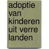 Adoptie van kinderen uit verre landen door R.A.C. Hoksbergen