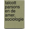 Talcott parsons en de amer. sociologie door Rocher