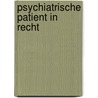 Psychiatrische patient in recht by Krul Steketee
