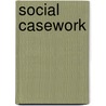 Social casework by H. Harris Perlman