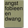 Angst fobieen en dwang door Emmelkamp