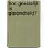 Hoe geestelijk is gezondheid?