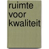 Ruimte voor kwaliteit door Onbekend