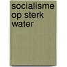 Socialisme op sterk water door Paul Kalma
