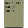 Bankieren kun je leren door Onbekend