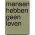 Mensen hebben geen leven