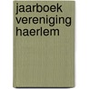 Jaarboek vereniging haerlem door Onbekend