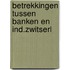 Betrekkingen tussen banken en ind.zwitserl