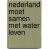 Nederland moet samen met water leven door Thysse