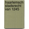 Haarlemsch stadsrecht van 1245 by Kurtz