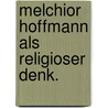 Melchior hoffmann als religioser denk. door Kawerau