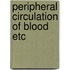 Peripheral circulation of blood etc