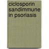 Ciclosporin sandimmune in psoriasis door Onbekend