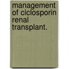 Management of ciclosporin renal transplant. by Unknown