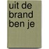 Uit de brand ben je