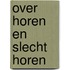 Over horen en slecht horen