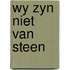 Wy zyn niet van steen