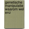 Genetische manipulatie waarom wel enz door Rorsch