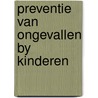 Preventie van ongevallen by kinderen by W.H.J. Rogmans