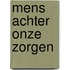 Mens achter onze zorgen