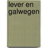 Lever en galwegen door Gerard Brandt