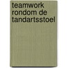 Teamwork rondom de tandartsstoel by Gendt